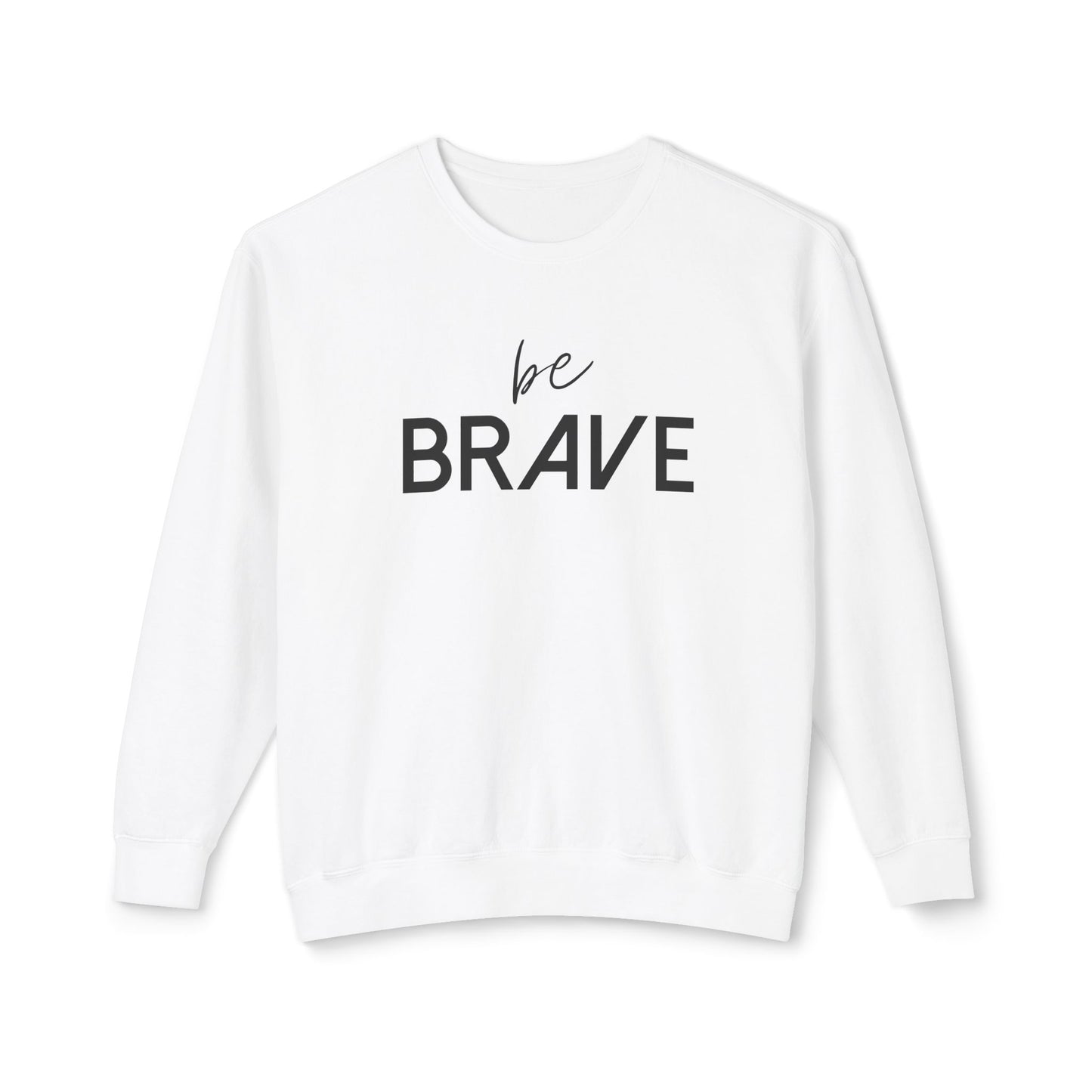 BE BRAVE- Be Fearless!