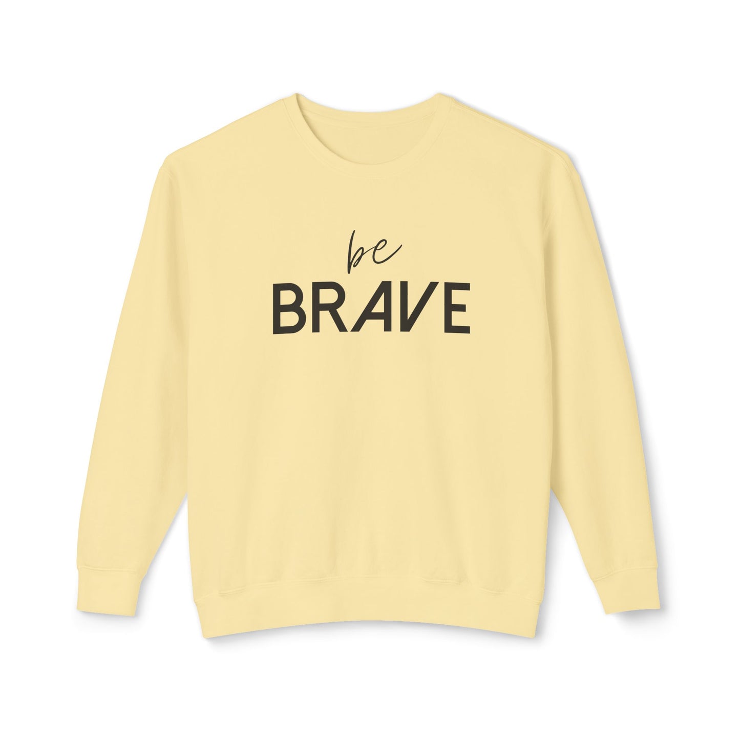 BE BRAVE- Be Fearless!