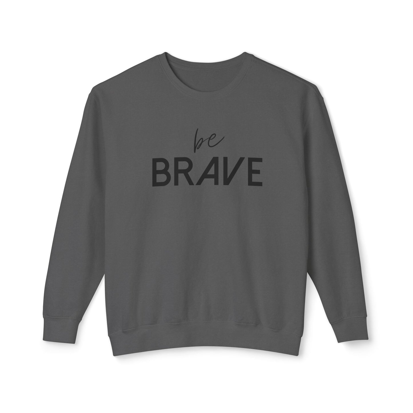 BE BRAVE- Be Fearless!