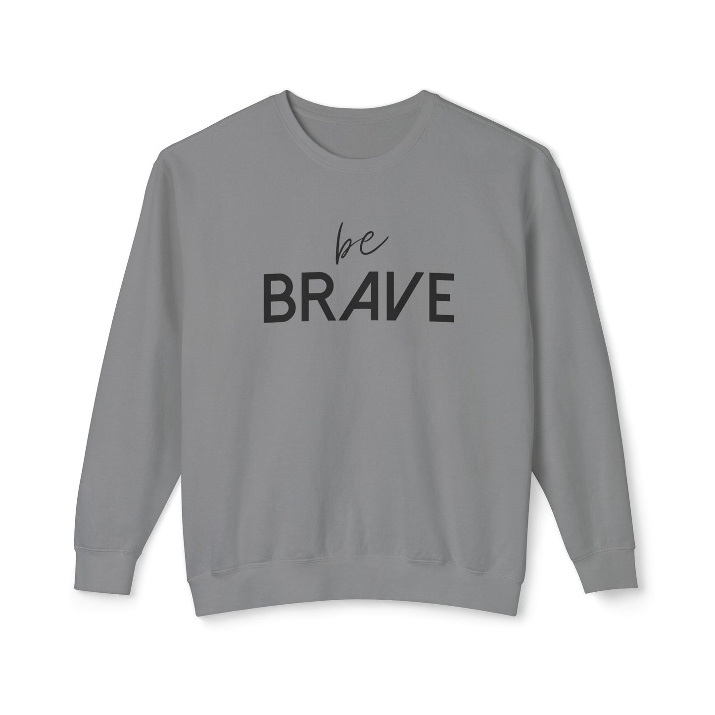 BE BRAVE- Be Fearless!