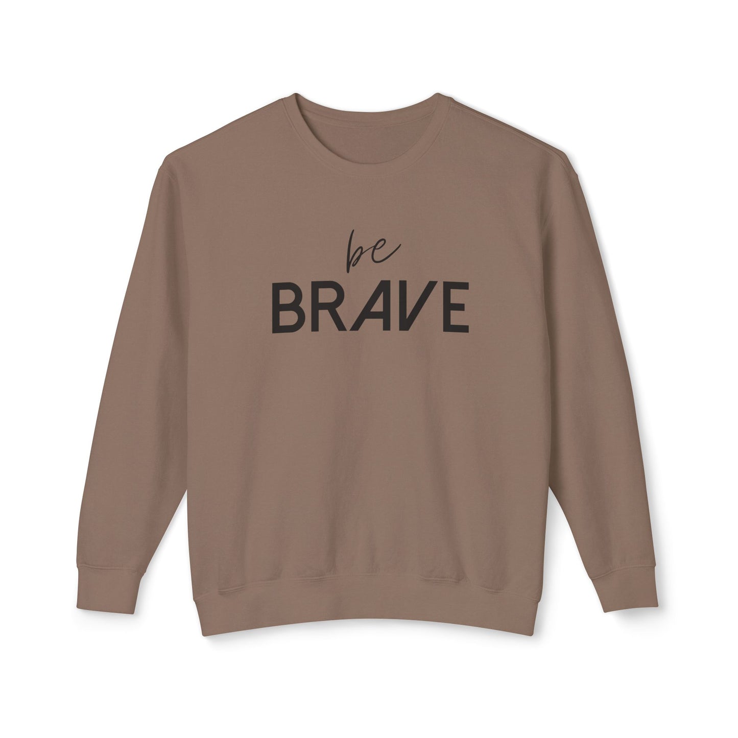 BE BRAVE- Be Fearless!