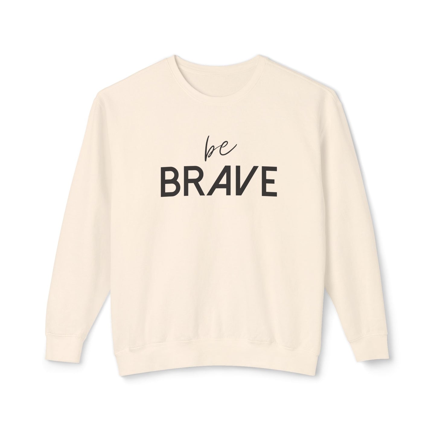 BE BRAVE- Be Fearless!